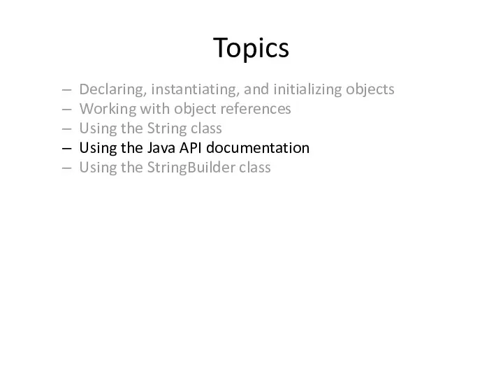 Topics Declaring, instantiating, and initializing objects Working with object references