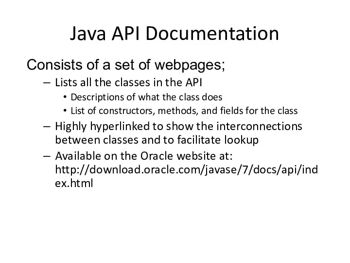 Java API Documentation Consists of a set of webpages; Lists all the classes