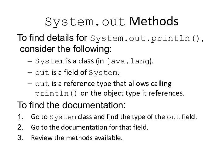 System.out Methods To find details for System.out.println(), consider the following: System is a