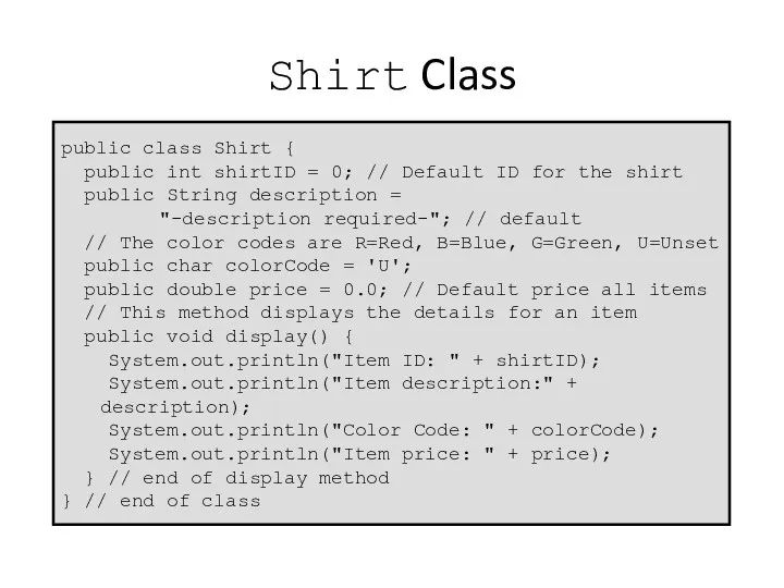 Shirt Class public class Shirt { public int shirtID = 0; // Default