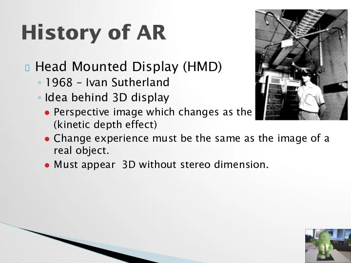 Head Mounted Display (HMD) 1968 – Ivan Sutherland Idea behind 3D display Perspective