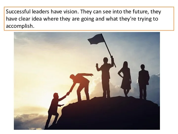 Successful leaders have vision. They can see into the future, they have clear