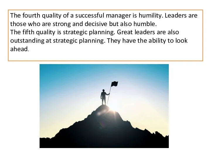 The fourth quality of a successful manager is humility. Leaders are those who