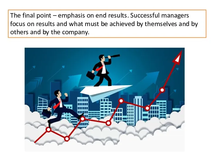 The final point – emphasis on end results. Successful managers focus on results