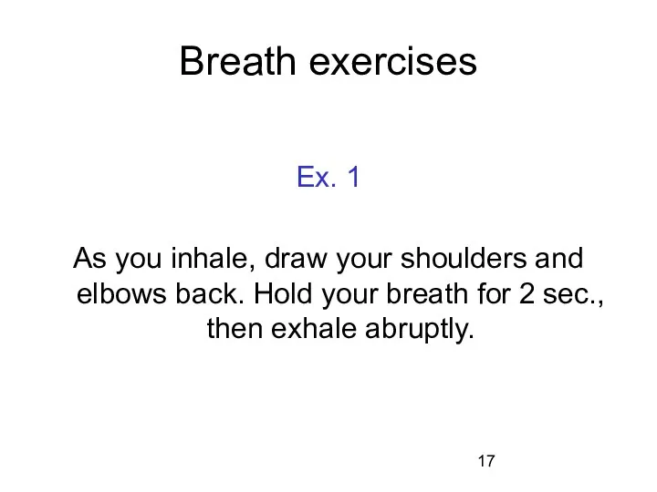 Breath exercises Ex. 1 As you inhale, draw your shoulders and elbows back.