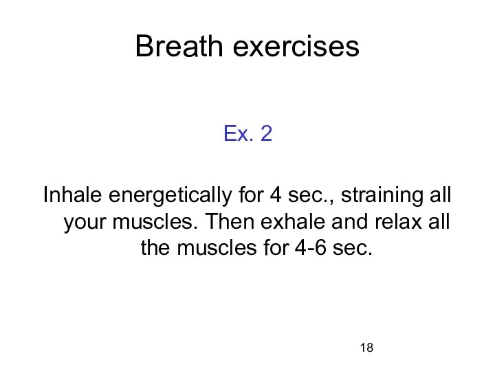 Breath exercises Ex. 2 Inhale energetically for 4 sec., straining all your muscles.