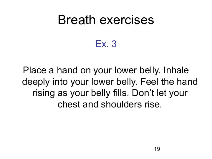 Breath exercises Ex. 3 Place a hand on your lower belly. Inhale deeply
