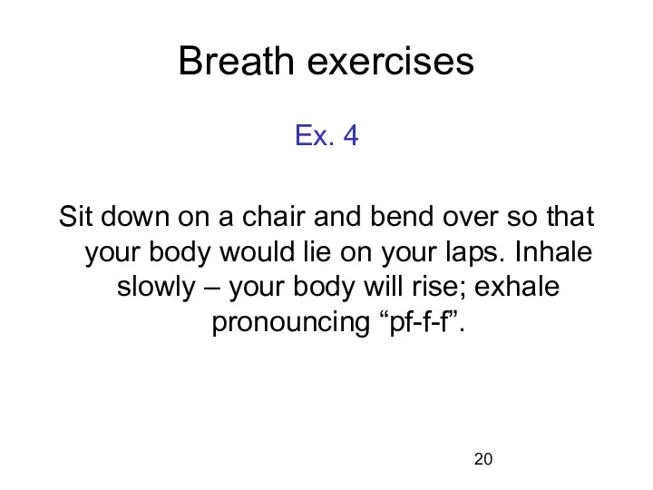 Breath exercises Ex. 4 Sit down on a chair and bend over so