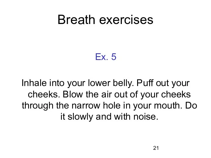 Breath exercises Ex. 5 Inhale into your lower belly. Puff out your cheeks.