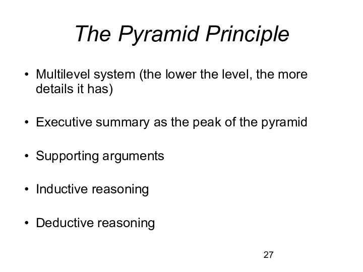 The Pyramid Principle Multilevel system (the lower the level, the more details it
