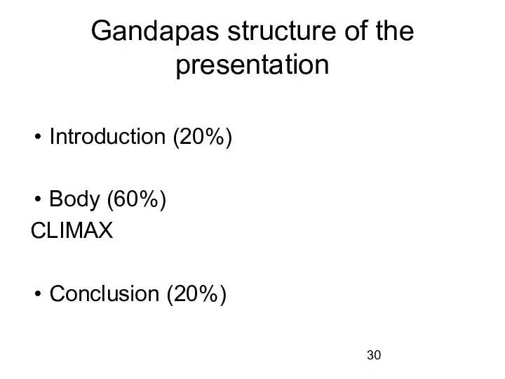 Gandapas structure of the presentation Introduction (20%) Body (60%) CLIMAX Conclusion (20%)