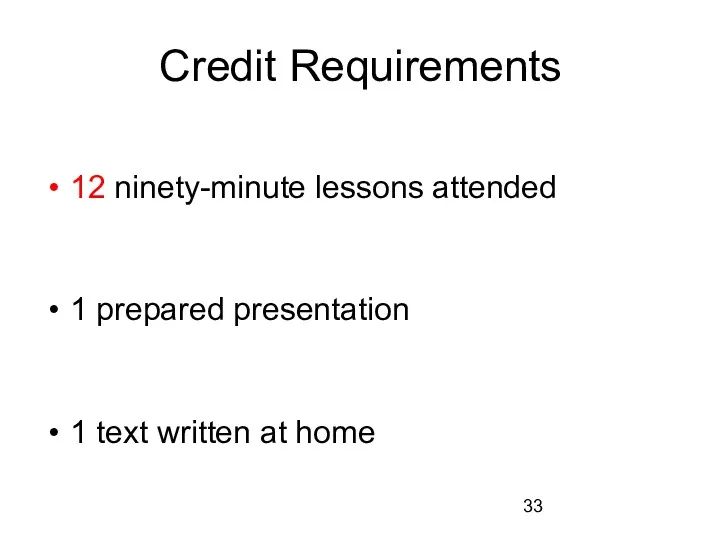 Credit Requirements 12 ninety-minute lessons attended 1 prepared presentation 1 text written at home