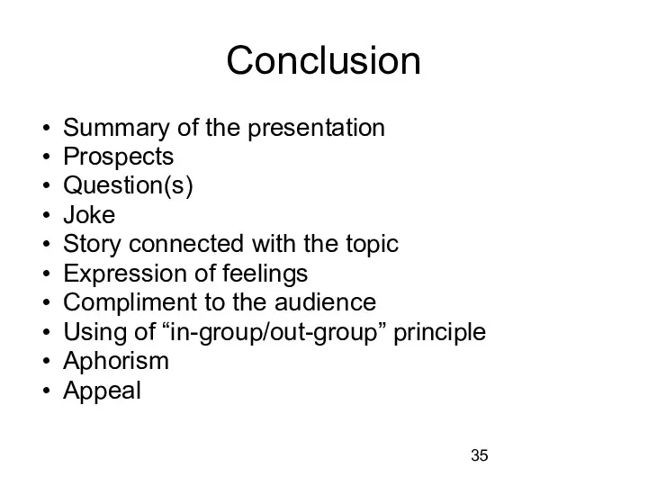 Conclusion Summary of the presentation Prospects Question(s) Joke Story connected with the topic