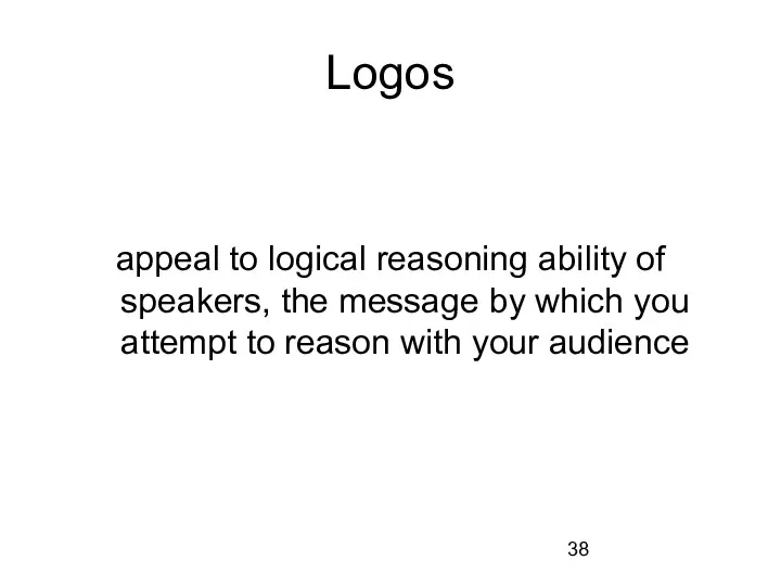 Logos appeal to logical reasoning ability of speakers, the message by which you