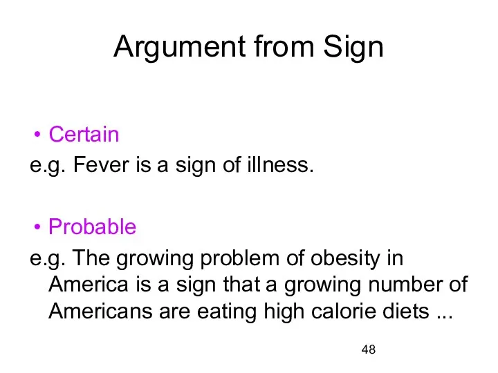 Argument from Sign Certain e.g. Fever is a sign of illness. Probable e.g.