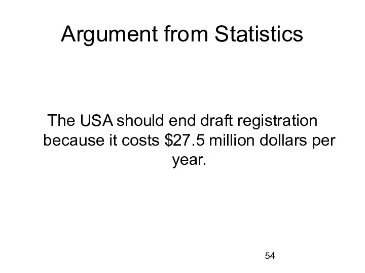 Argument from Statistics The USA should end draft registration because it costs $27.5