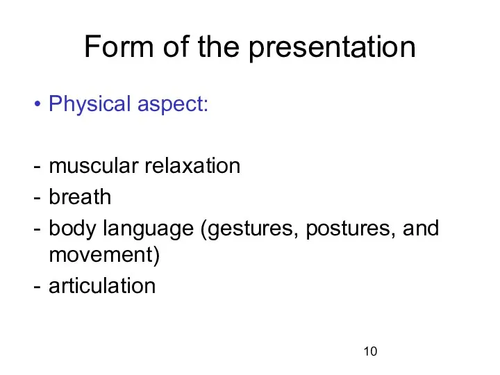 Form of the presentation Physical aspect: muscular relaxation breath body language (gestures, postures, and movement) articulation