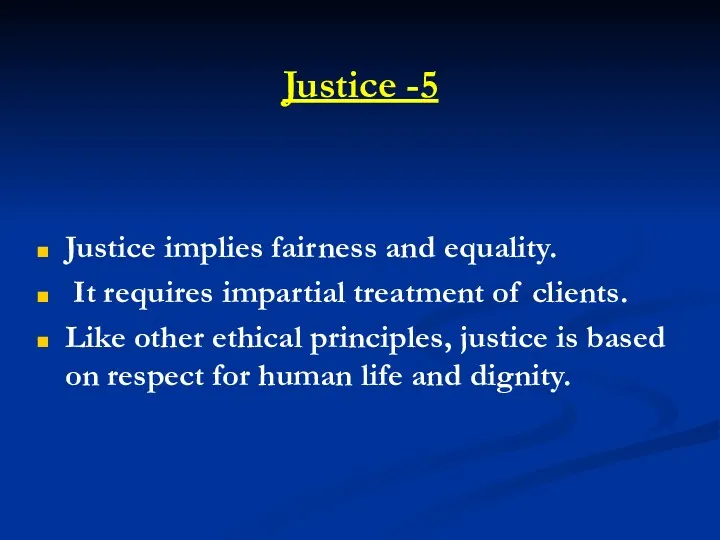 5- Justice Justice implies fairness and equality. It requires impartial