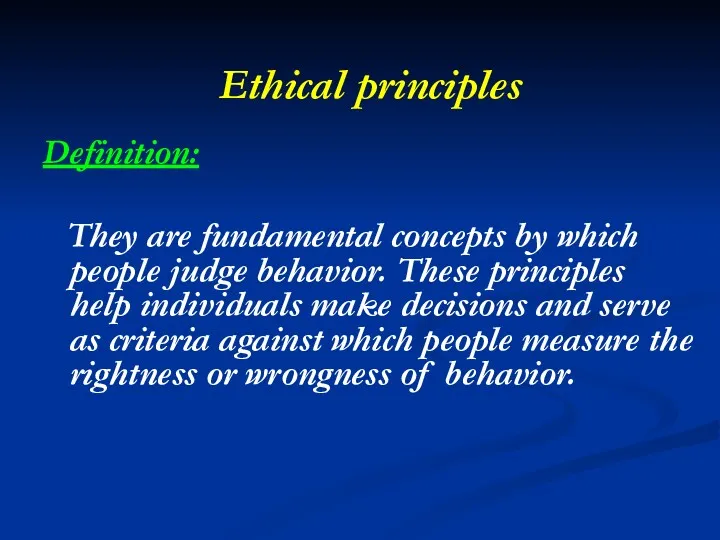 Ethical principles Definition: They are fundamental concepts by which people