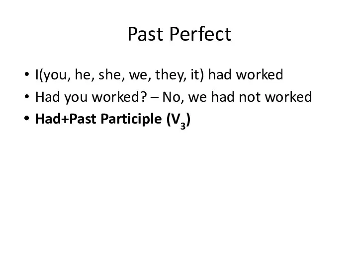 Past Perfect I(you, he, she, we, they, it) had worked