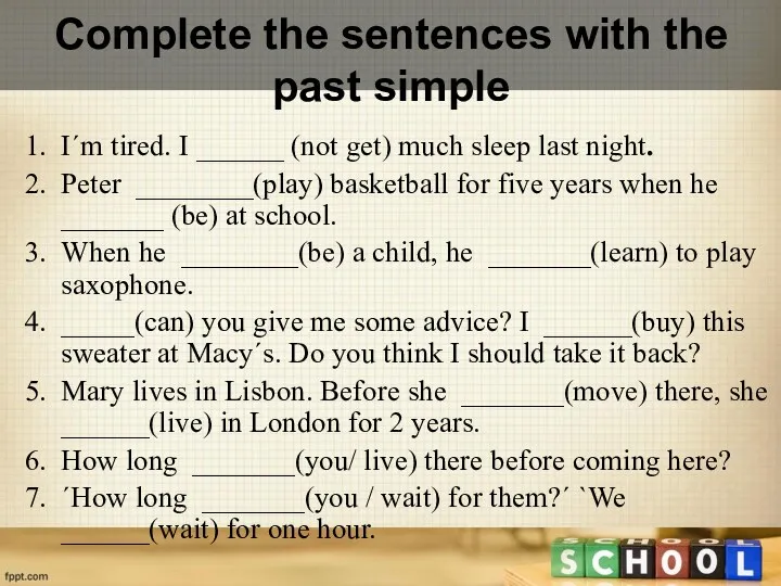 Complete the sentences with the past simple I´m tired. I