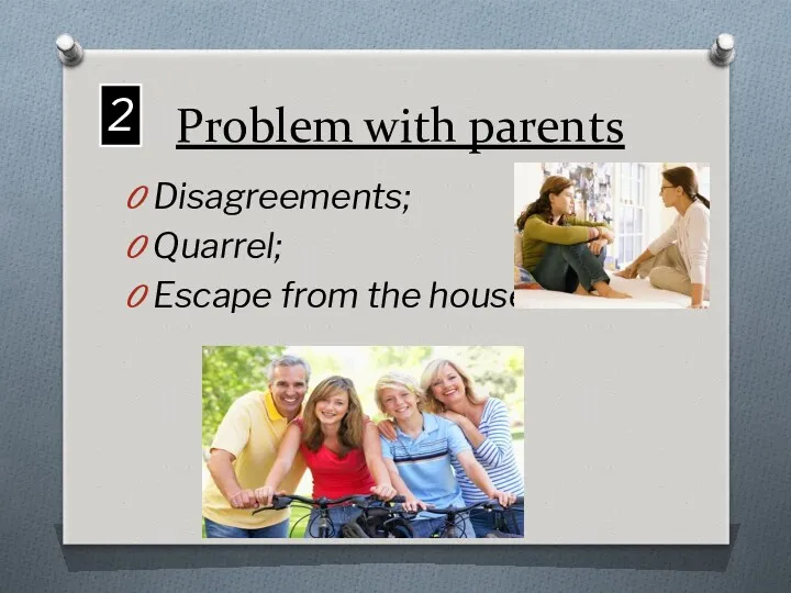 Problem with parents Disagreements; Quarrel; Escape from the house… 2