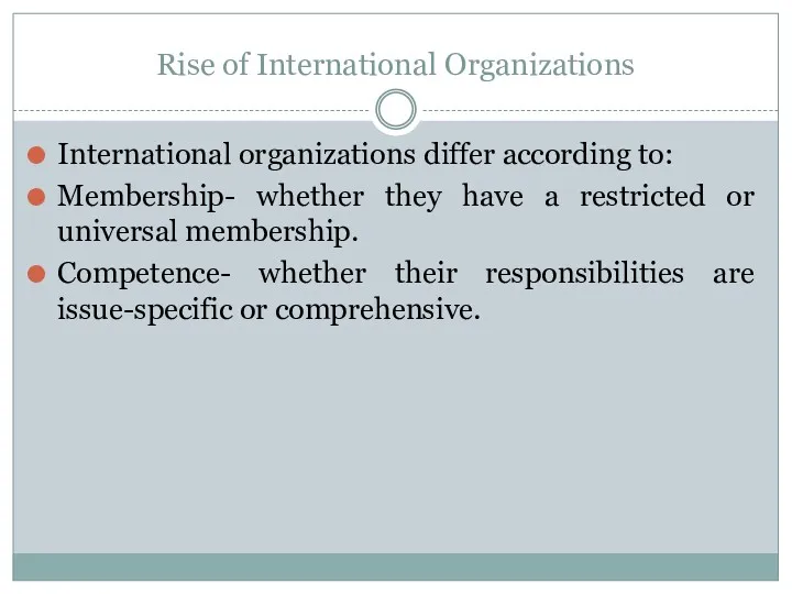 Rise of International Organizations International organizations differ according to: Membership-