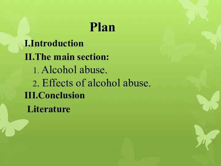 I.Introduction II.The main section: 1. Alcohol abuse. 2. Effects of alcohol abuse. III.Conclusion Literature Plan