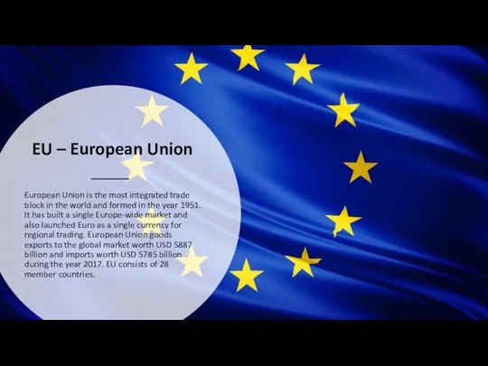 EU – European Union European Union is the most integrated