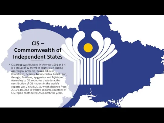 CIS – Commonwealth of Independent States CIS group was founded
