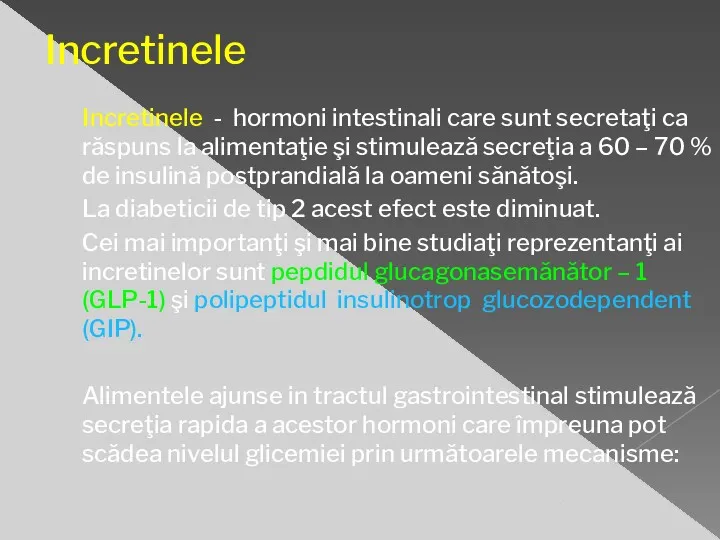 Incretinele Incretinele - hormoni intestinali care sunt secretaţi ca răspuns la alimentaţie şi