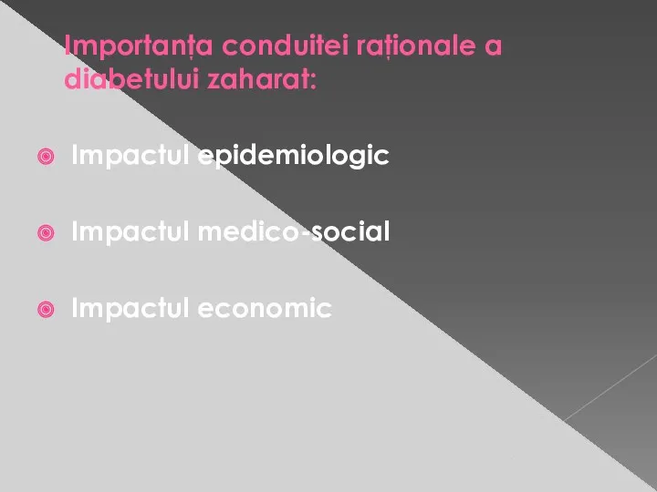 Importanţa conduitei raţionale a diabetului zaharat: Impactul epidemiologic Impactul medico-social Impactul economic