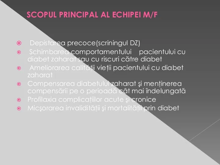 SCOPUL PRINCIPAL AL ECHIPEI M/F Depistarea precoce(scriningul DZ) Schimbarea comportamentului pacientului cu diabet