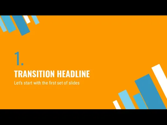 1. TRANSITION HEADLINE Let’s start with the first set of slides