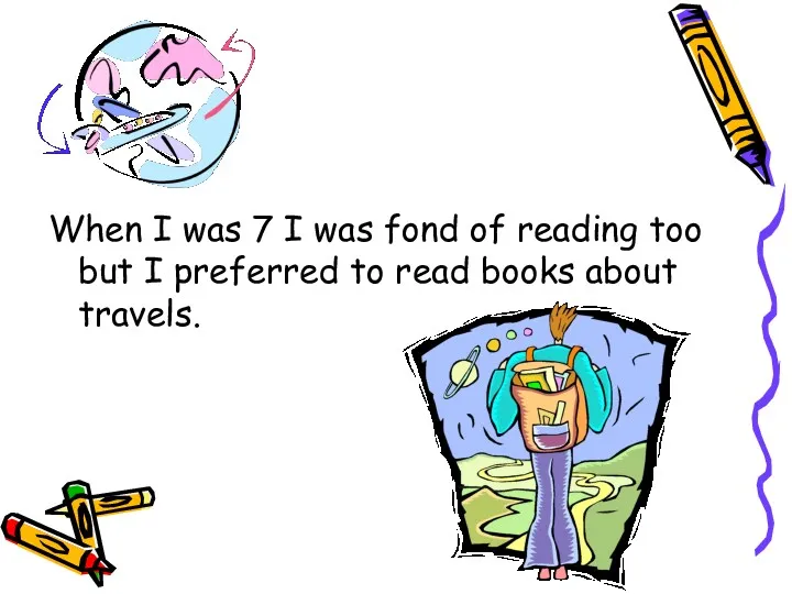 When I was 7 I was fond of reading too