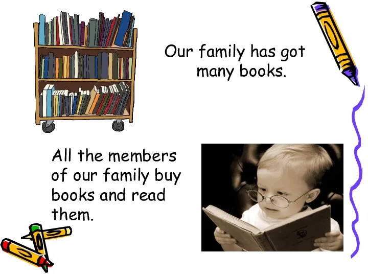 Our family has got many books. All the members of