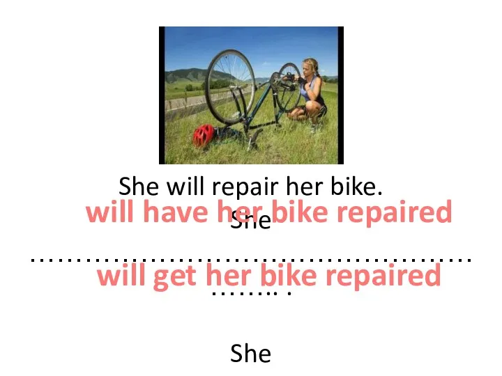 She will repair her bike. She ……………………………………………….. . She ………………………………………………..