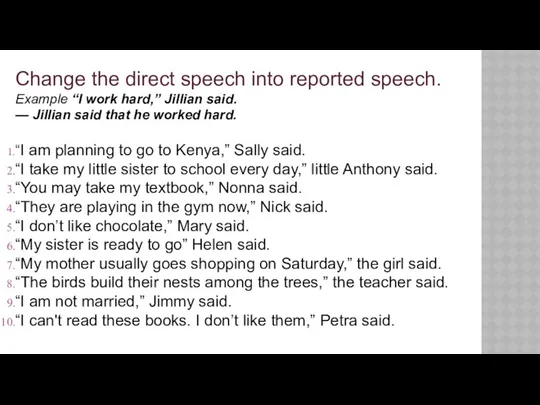 Change the direct speech into reported speech. Example “I work