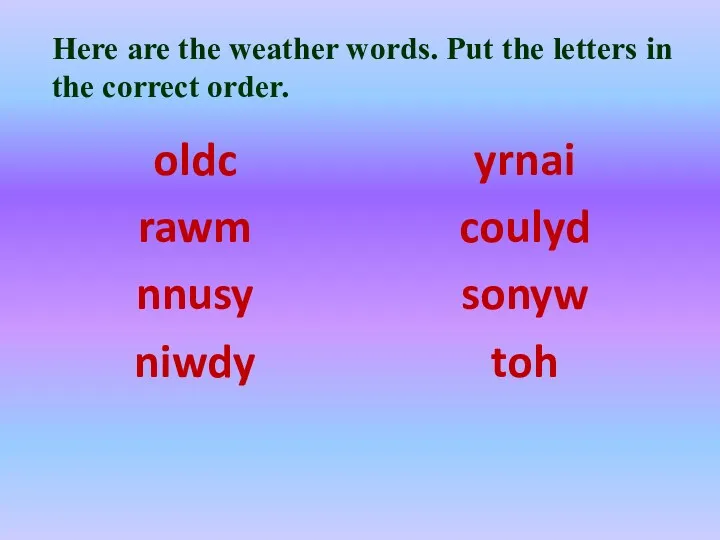 Here are the weather words. Put the letters in the