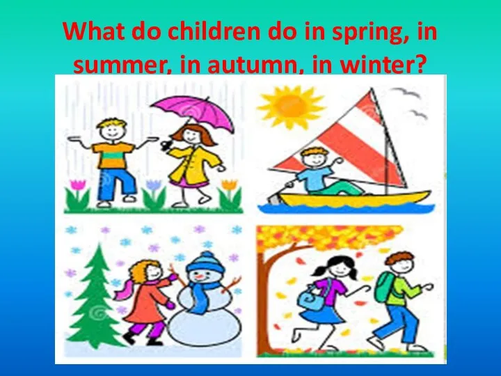 What do children do in spring, in summer, in autumn, in winter?