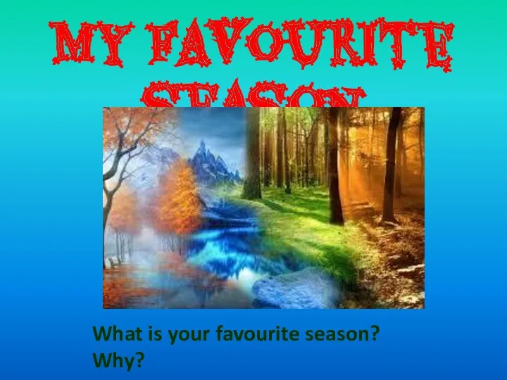 My favourite season What is your favourite season? Why?