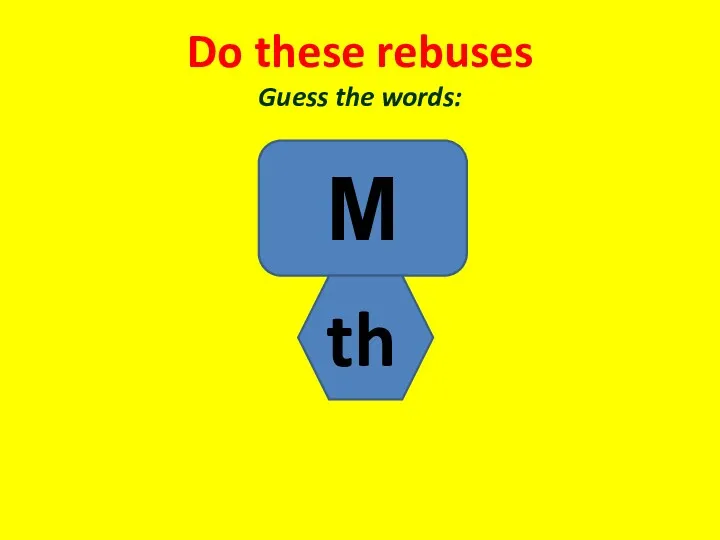 Do these rebuses Guess the words: M th