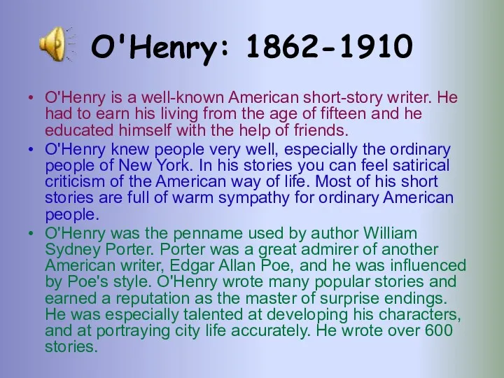 O'Henry: 1862-1910 O'Henry is a well-known American short-story writer. He