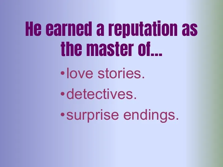 He earned a reputation as the master of… love stories. detectives. surprise endings.