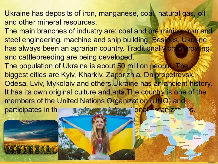 Ukraine has deposits of iron, manganese, coal, natural gas, oil