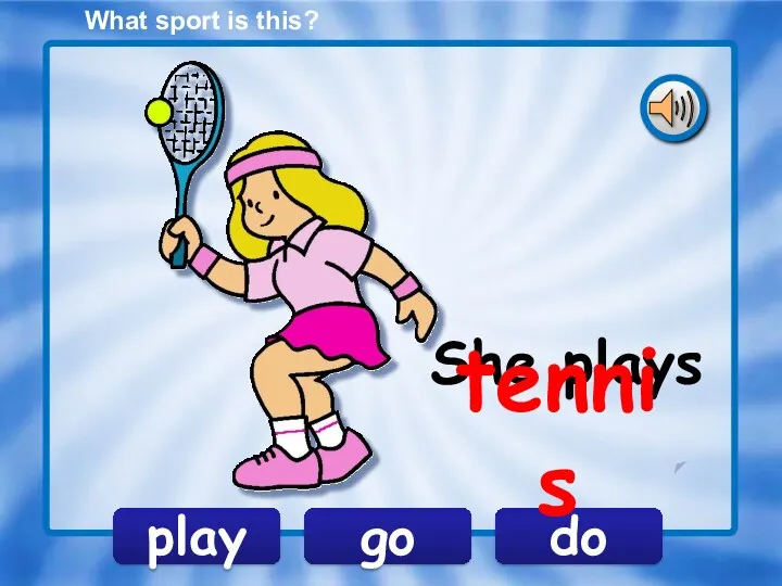 play go do She plays What sport is this? tennis