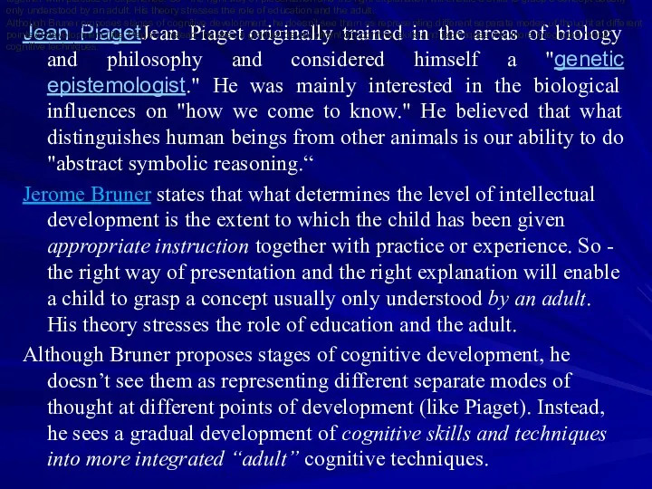Jean PiagetJean Piaget originally trained in the areas of biology