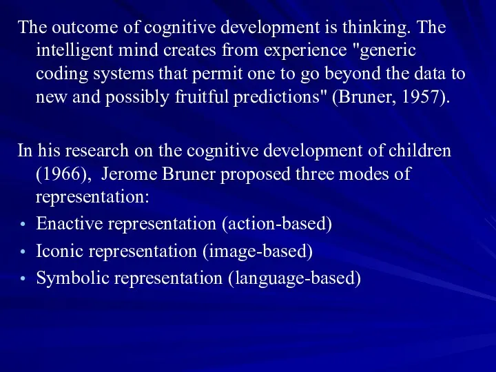 The outcome of cognitive development is thinking. The intelligent mind