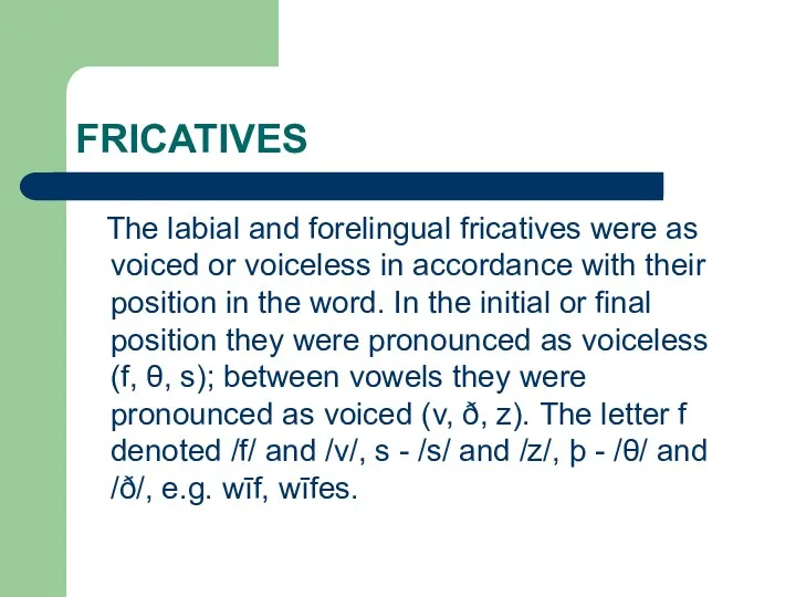 FRICATIVES The labial and forelingual fricatives were as voiced or