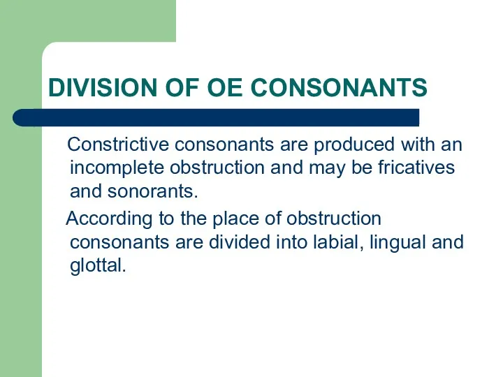 DIVISION OF OE CONSONANTS Constrictive consonants are produced with an
